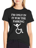 Im Only In It For The Parking T-Shirt