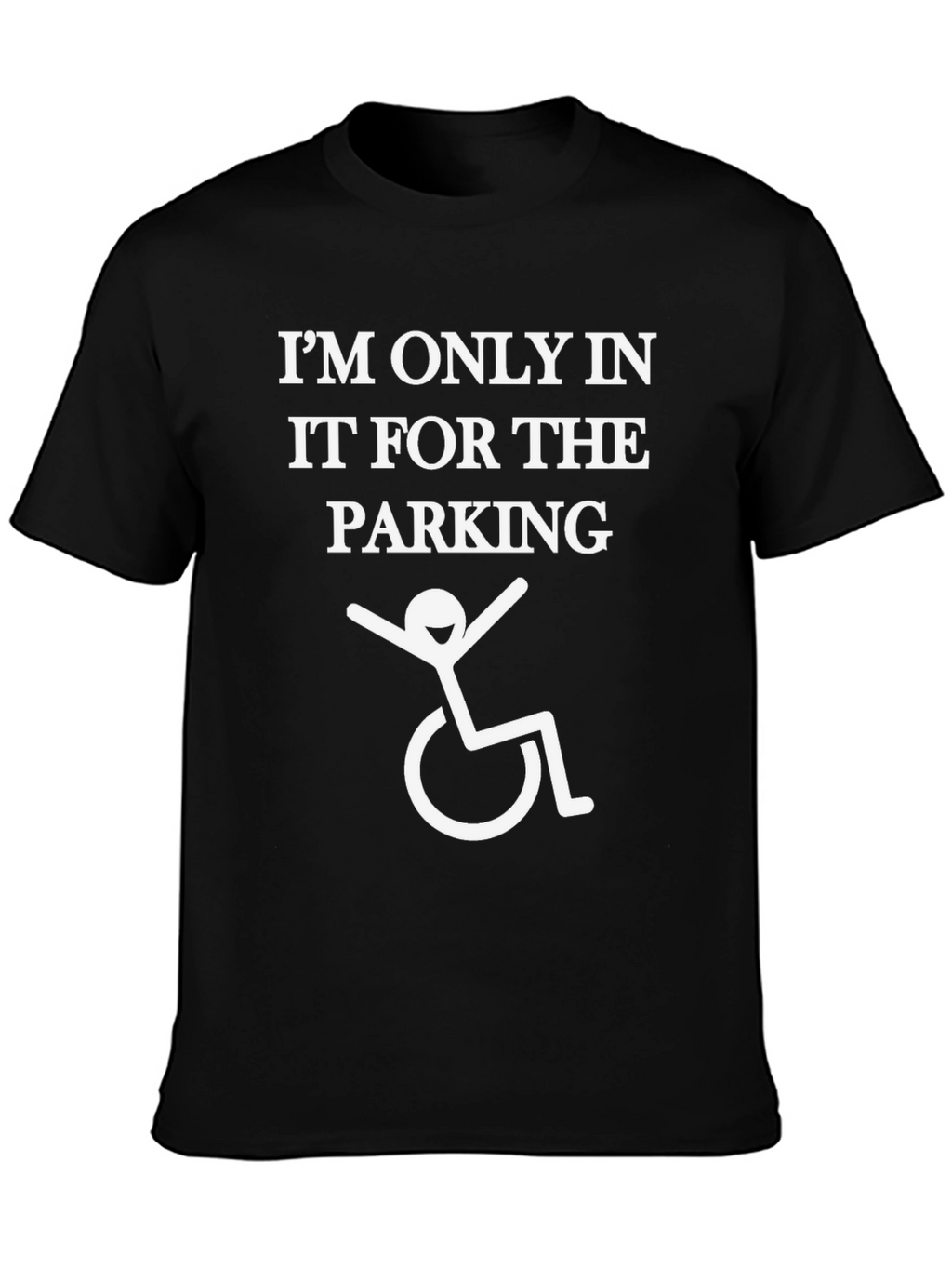Im Only In It For The Parking T-Shirt
