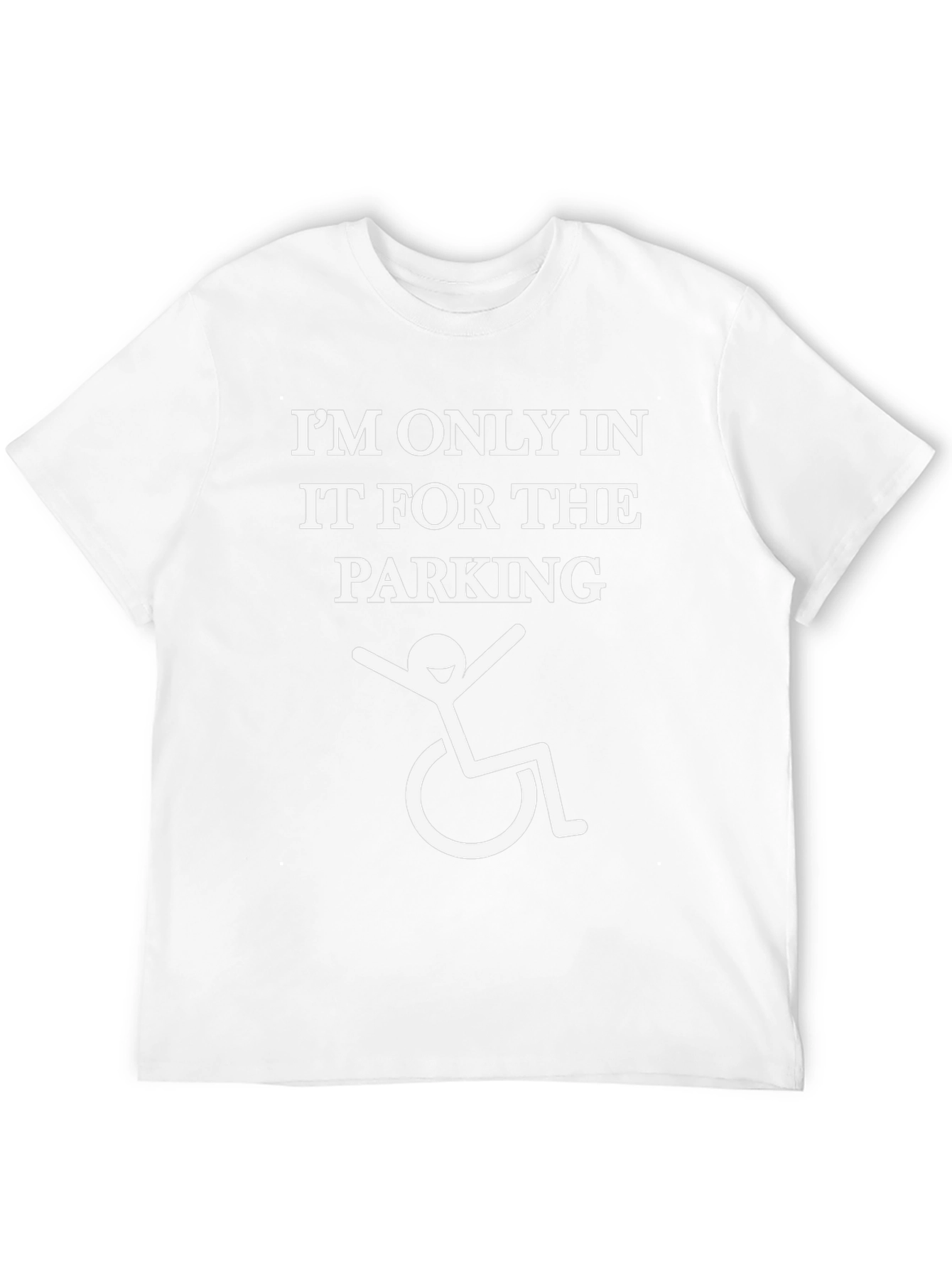 Im Only In It For The Parking T-Shirt