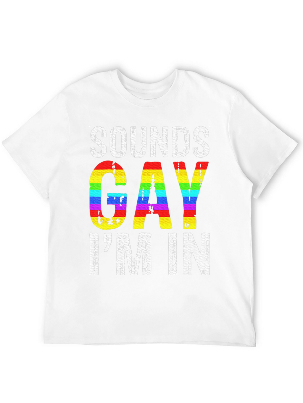 Sounds Gay Im In LGBTQ+ Pride T-Shirt