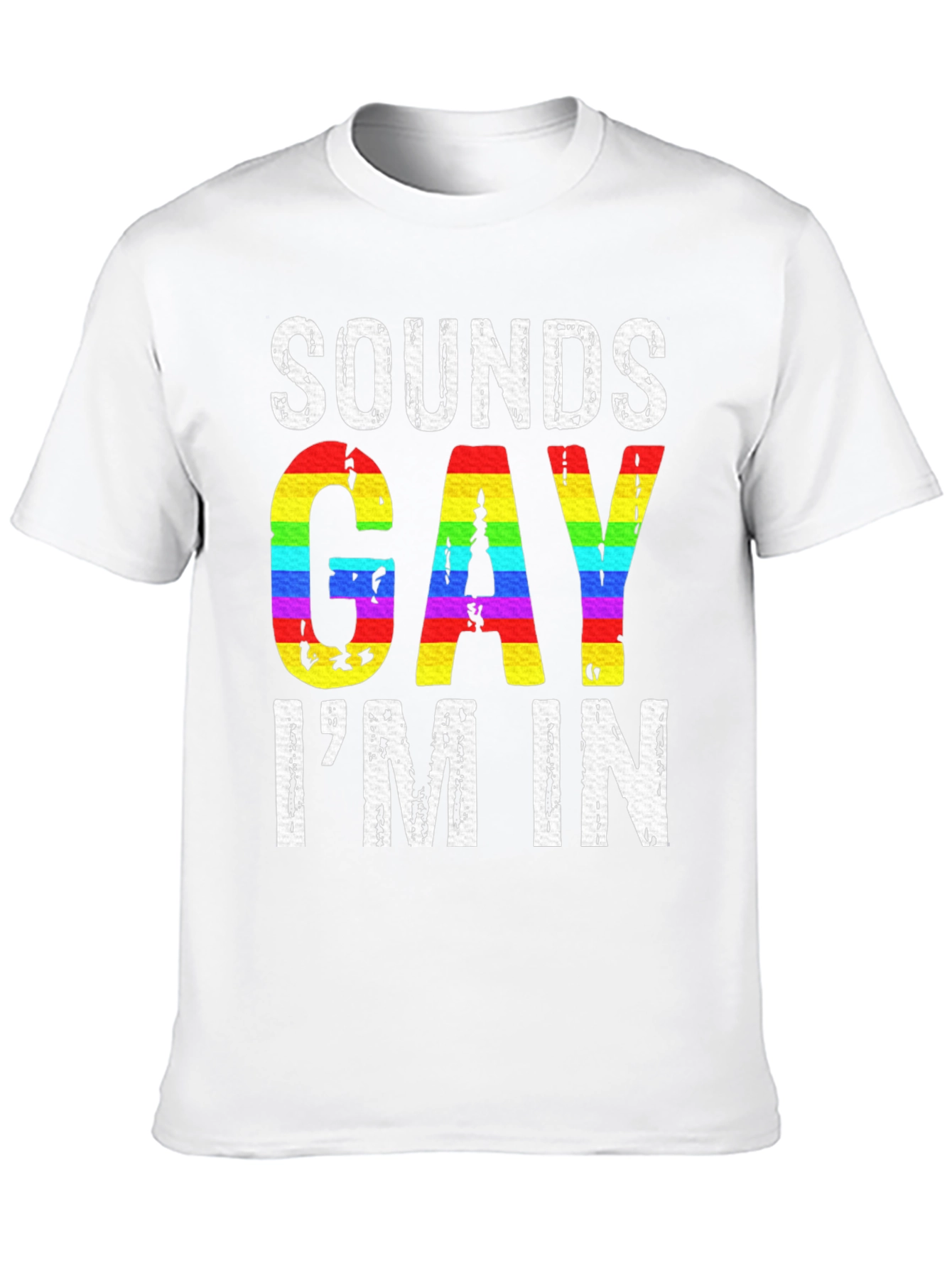Sounds Gay Im In LGBTQ+ Pride T-Shirt