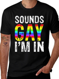 Sounds Gay Im In LGBTQ+ Pride T-Shirt