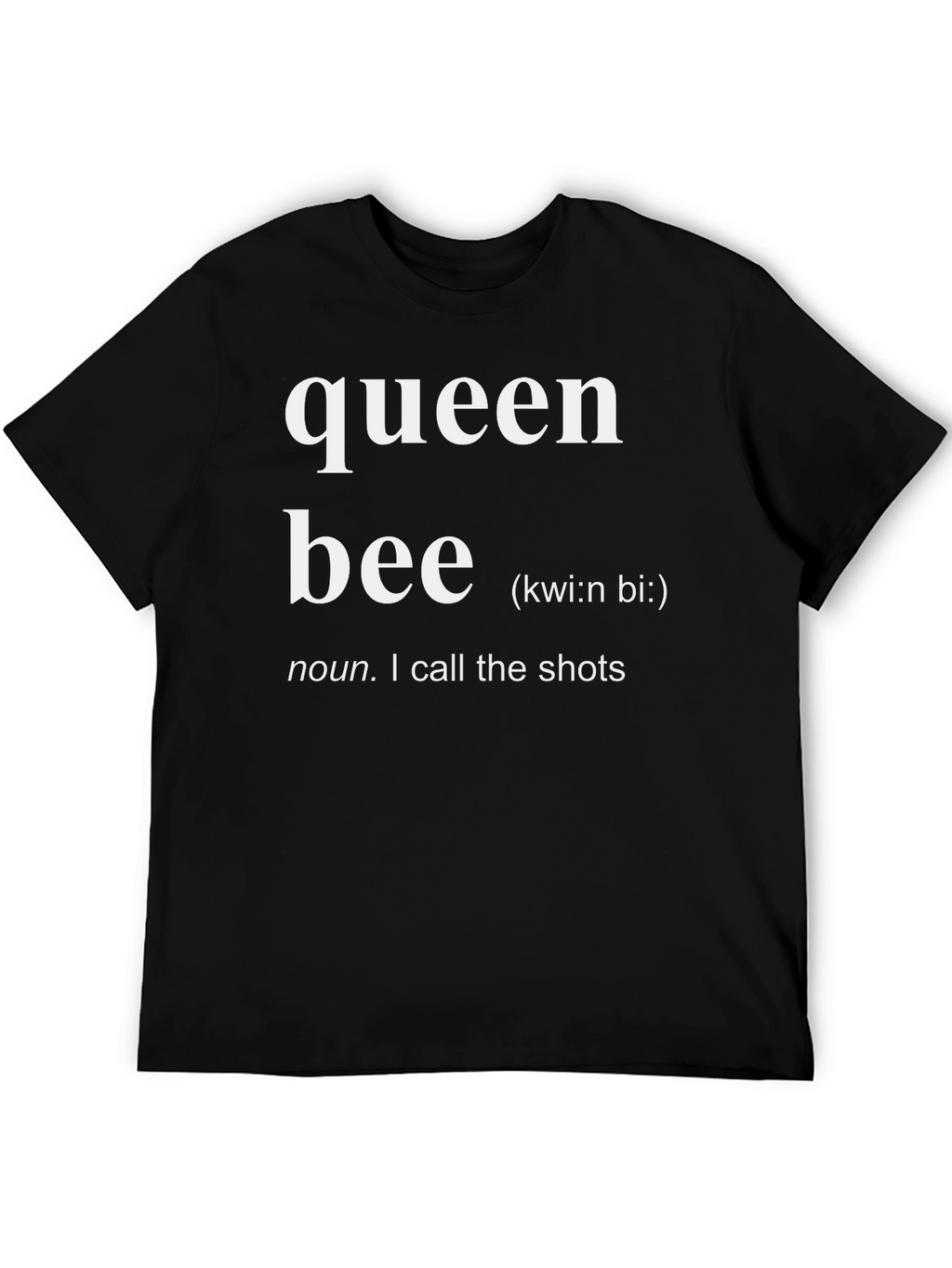 Queen Bee Definition T-Shirt - I Call the Shots!