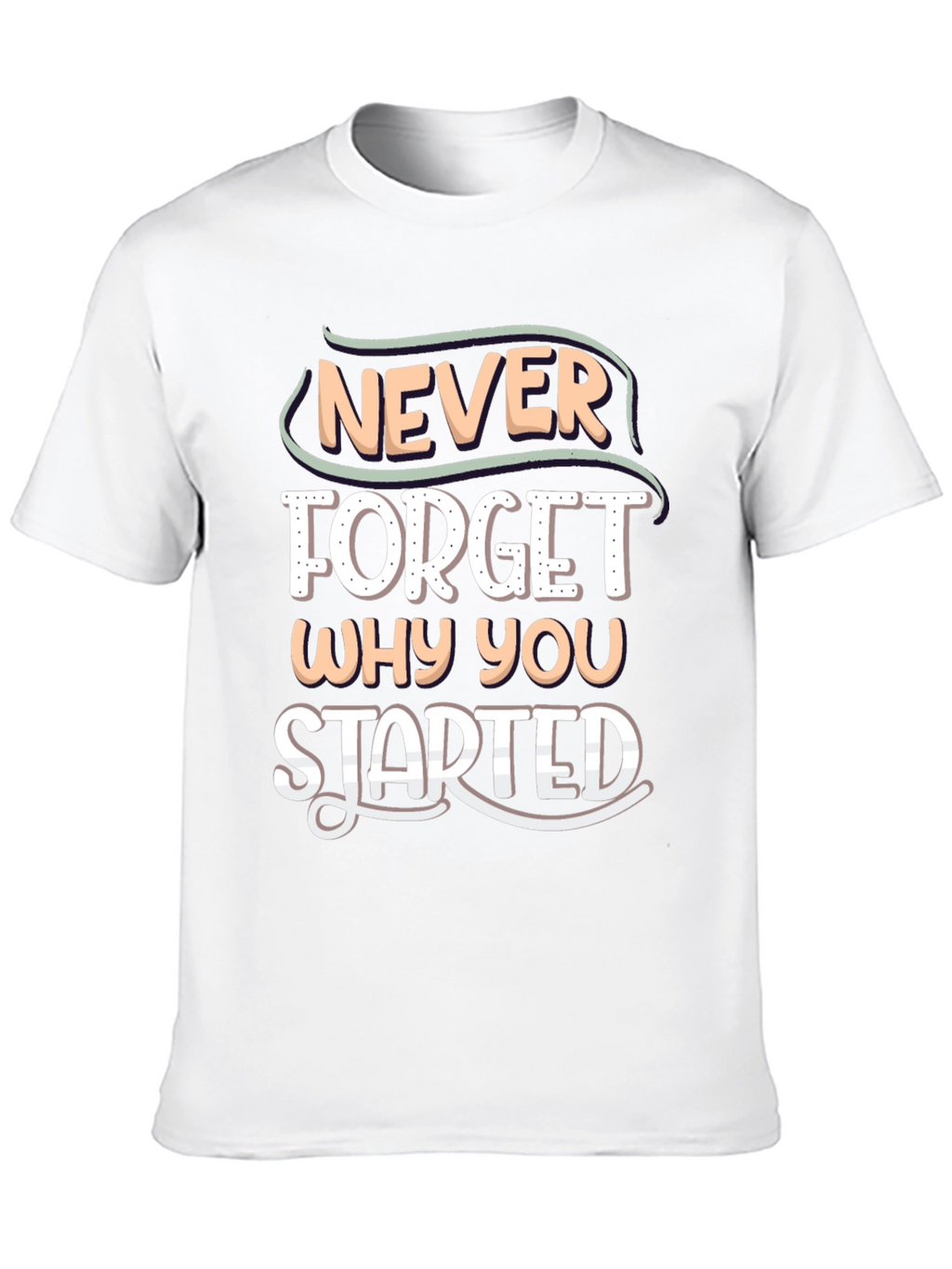 Motivational Never Forget Why You Started T-Shirt