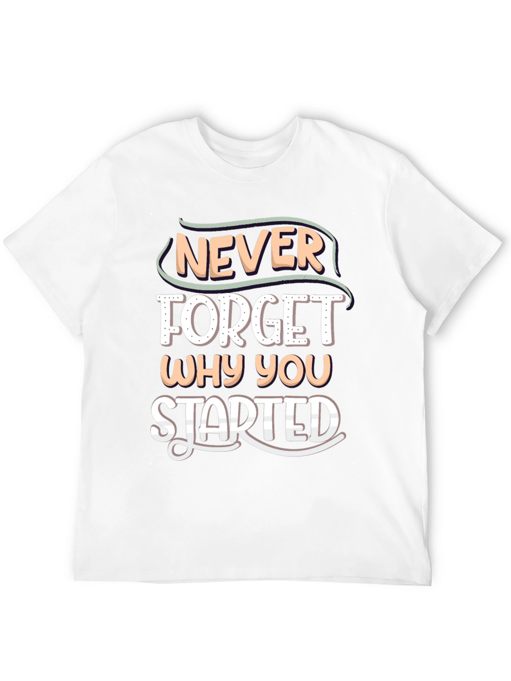 Motivational Never Forget Why You Started T-Shirt