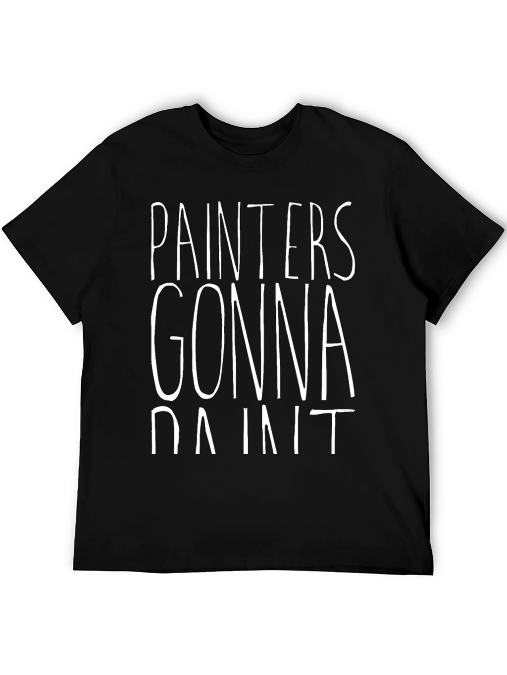Painters Gonna Paint T-Shirt - Funny Painting Tee
