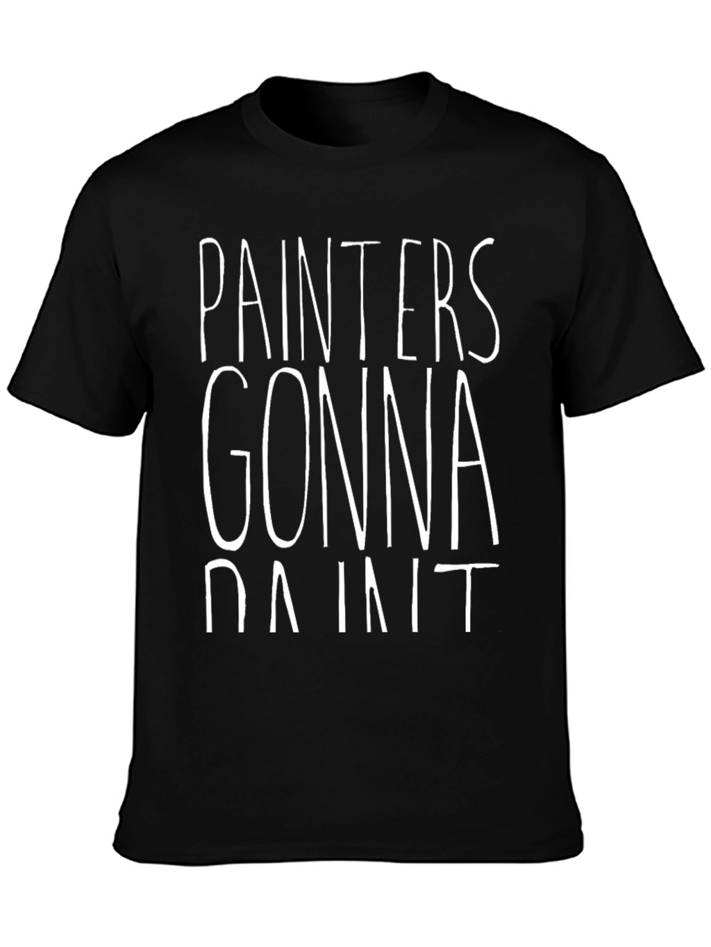 Painters Gonna Paint T-Shirt - Funny Painting Tee