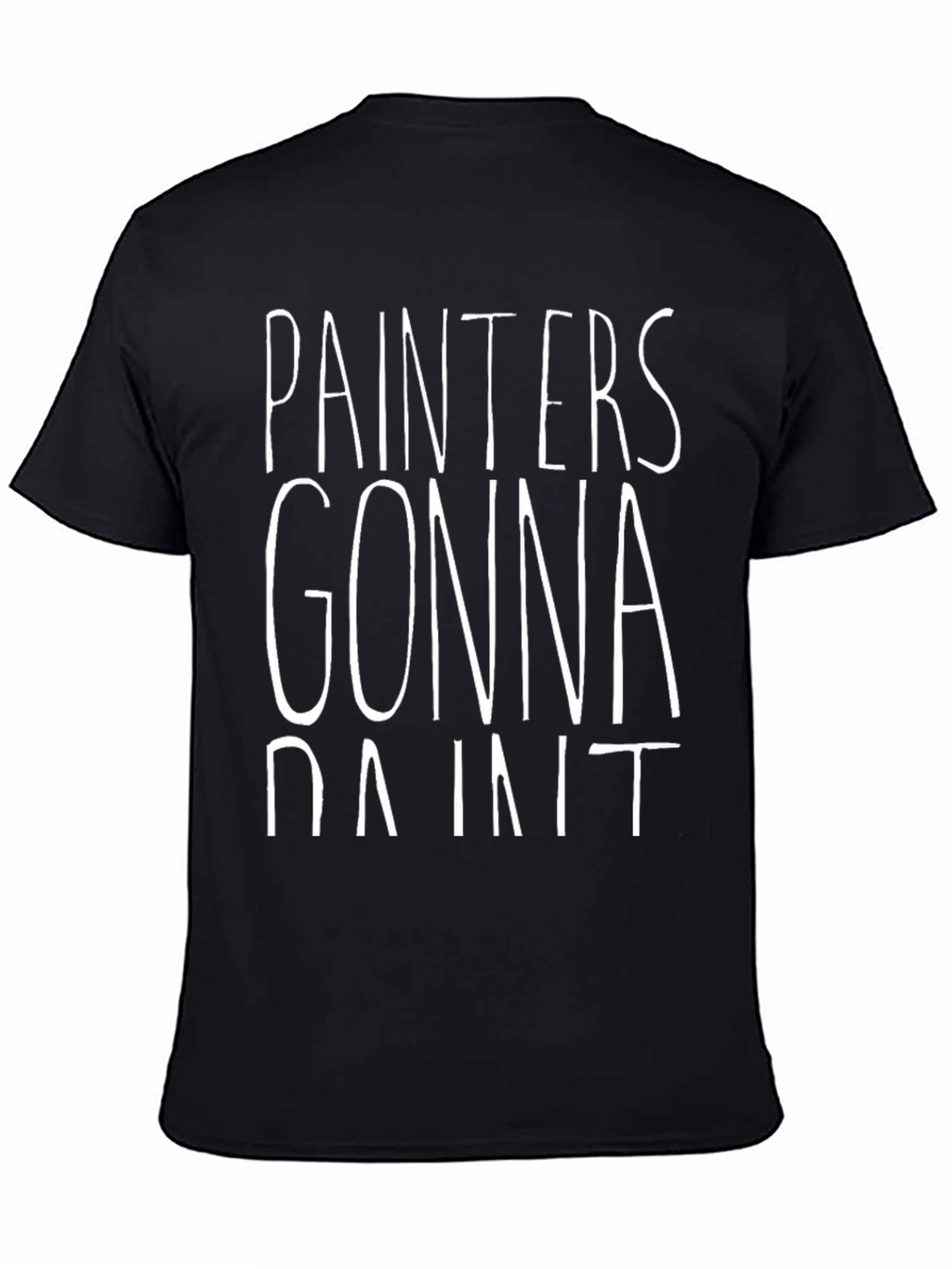 Painters Gonna Paint T-Shirt - Funny Painting Tee
