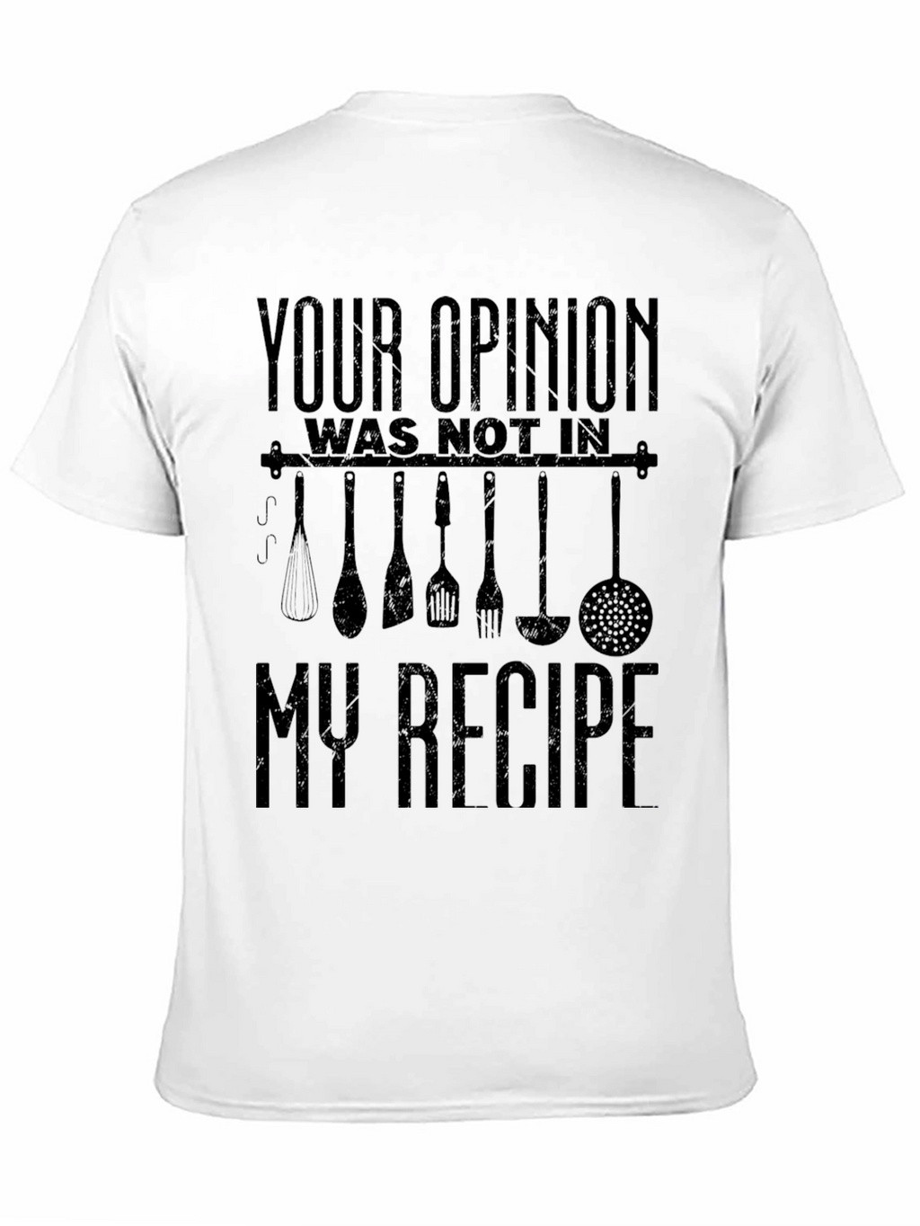 Funny Chef T-Shirt: Your Opinion Not in My Recipe