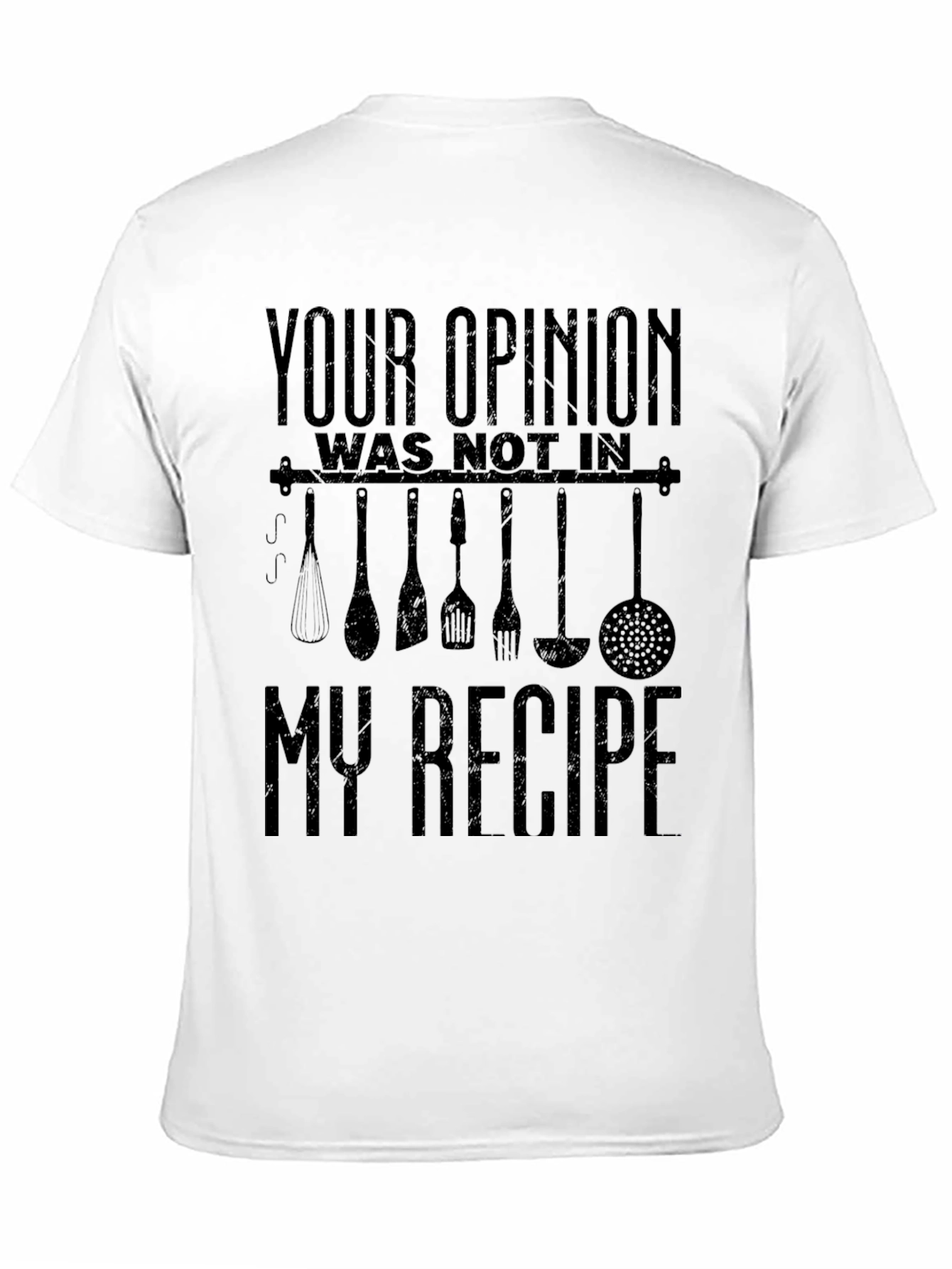 Funny Chef T-Shirt: Your Opinion Not in My Recipe