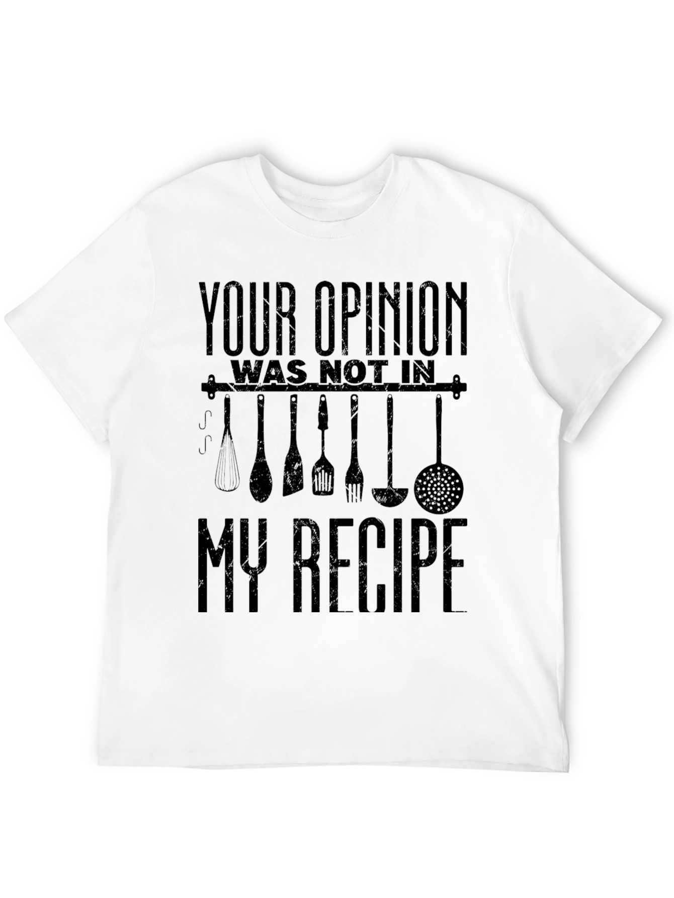 Funny Chef T-Shirt: Your Opinion Not in My Recipe