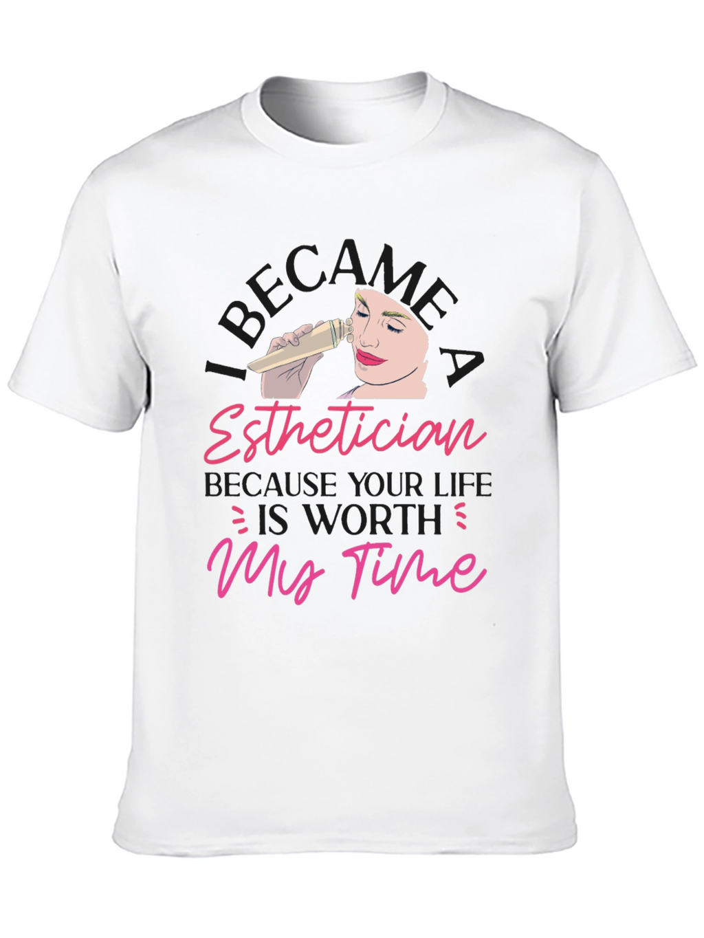 Esthetician Worth My Time T-Shirt