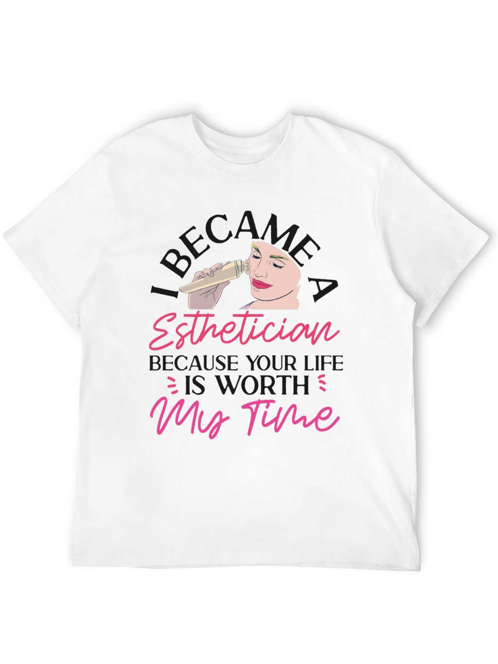 Esthetician Worth My Time T-Shirt