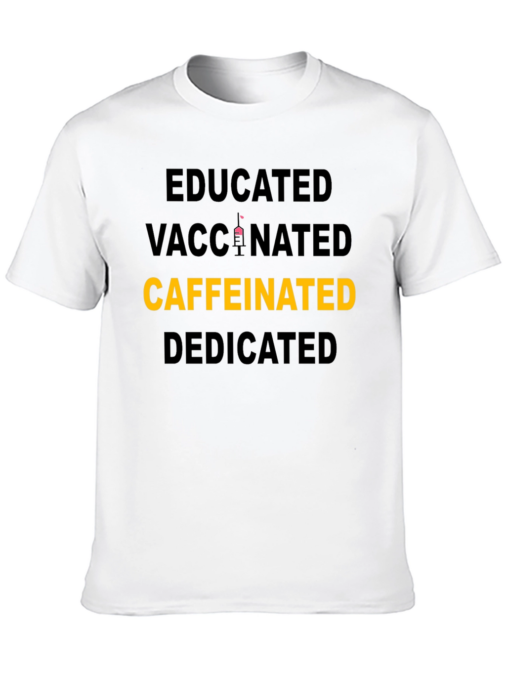 Educated Vaccinated Caffeinated Dedicated T-Shirt