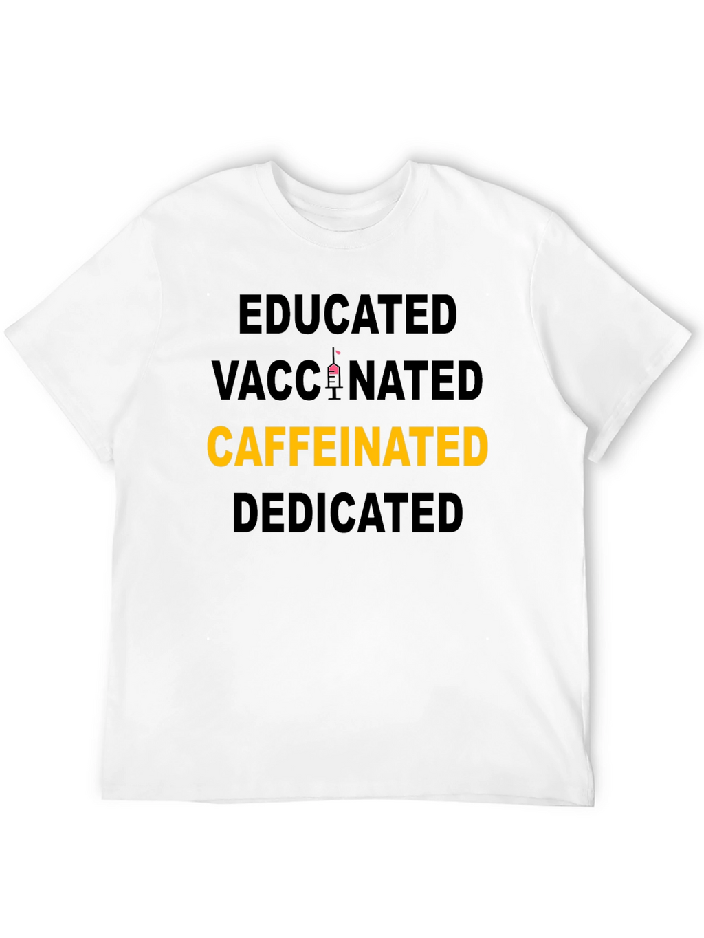 Educated Vaccinated Caffeinated Dedicated T-Shirt