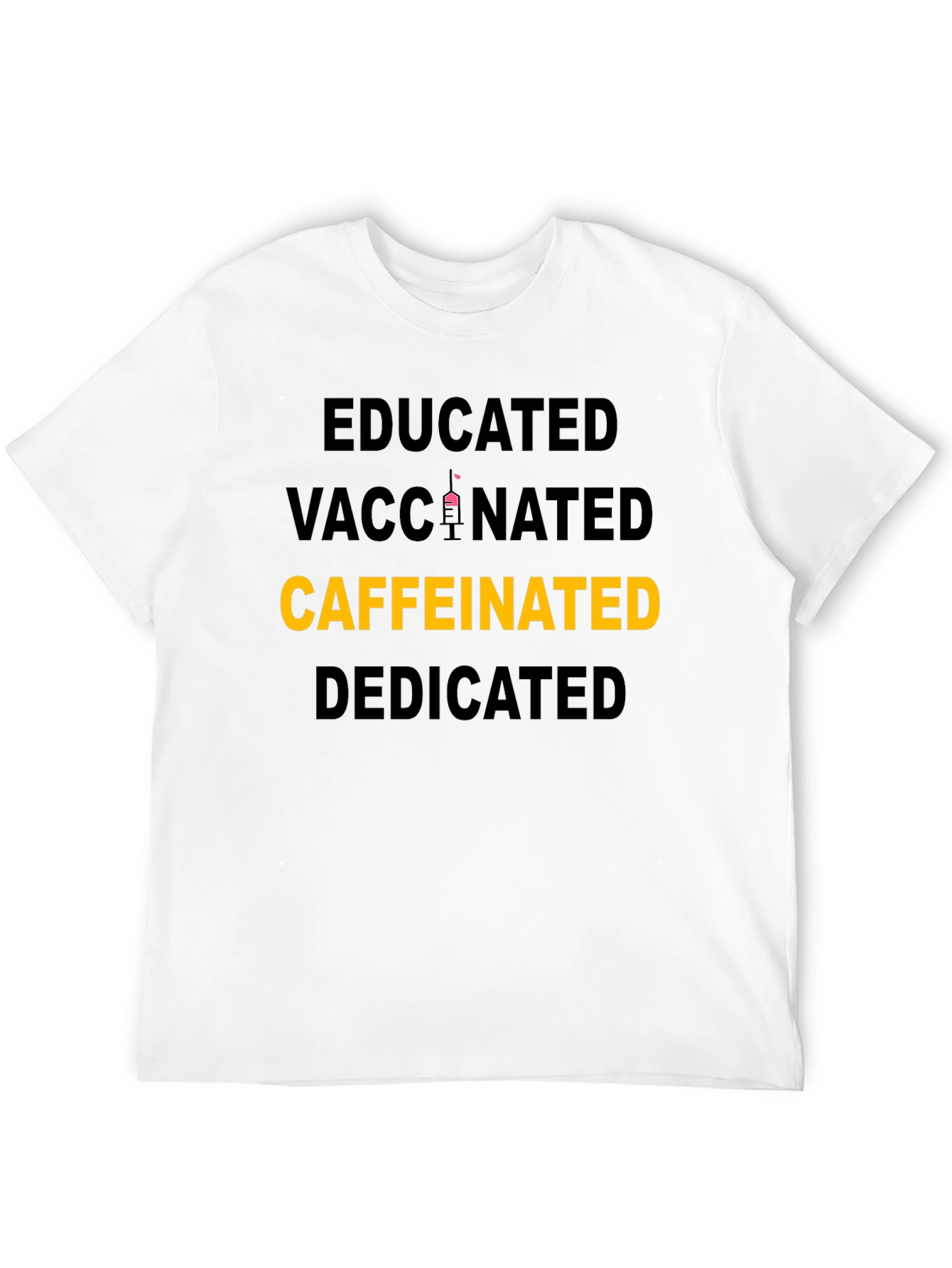 Educated Vaccinated Caffeinated Dedicated T-Shirt