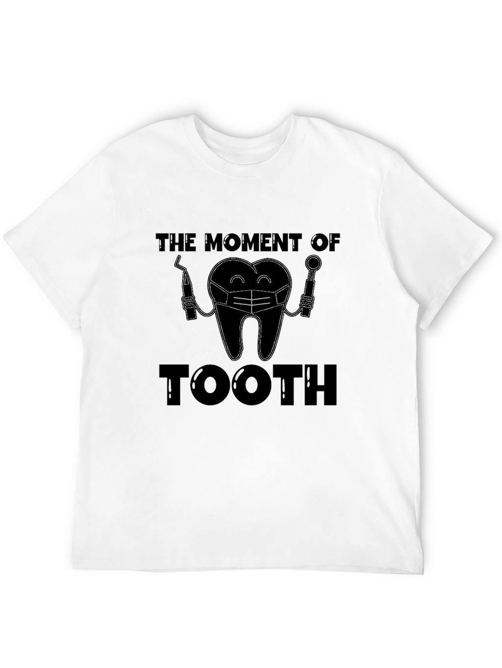 Funny Dentist Tooth T-Shirt - The Moment of Tooth