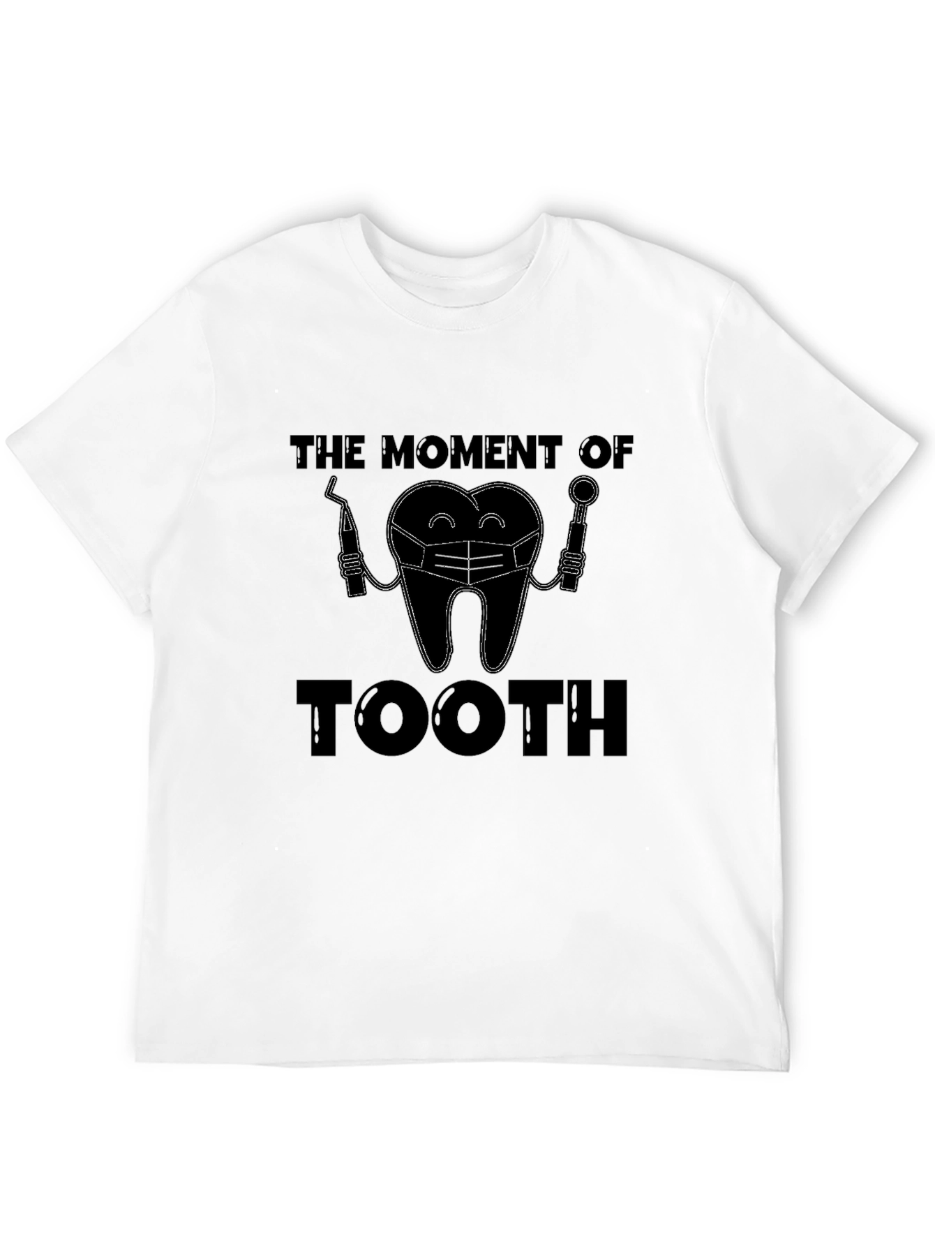 Funny Dentist Tooth T-Shirt - The Moment of Tooth