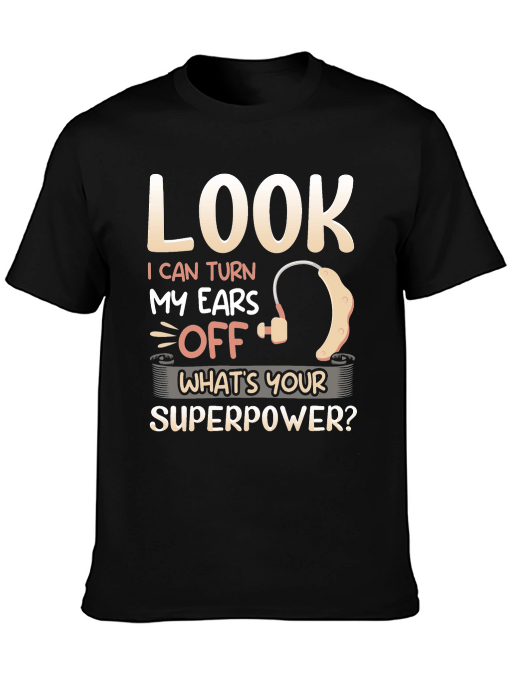 Look I Can Turn My Ears Off T-Shirt