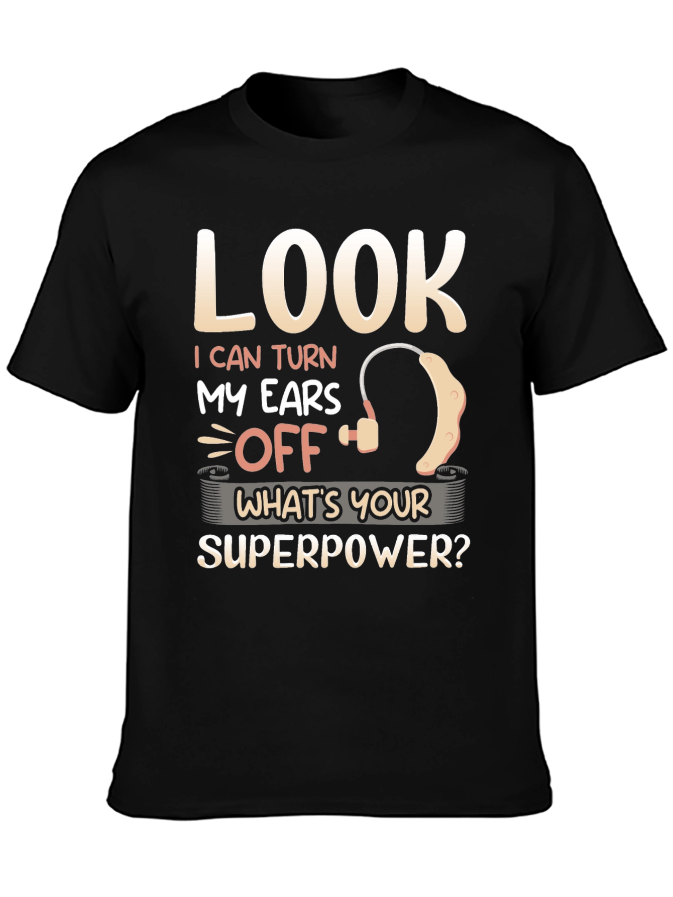 Look I Can Turn My Ears Off T-Shirt