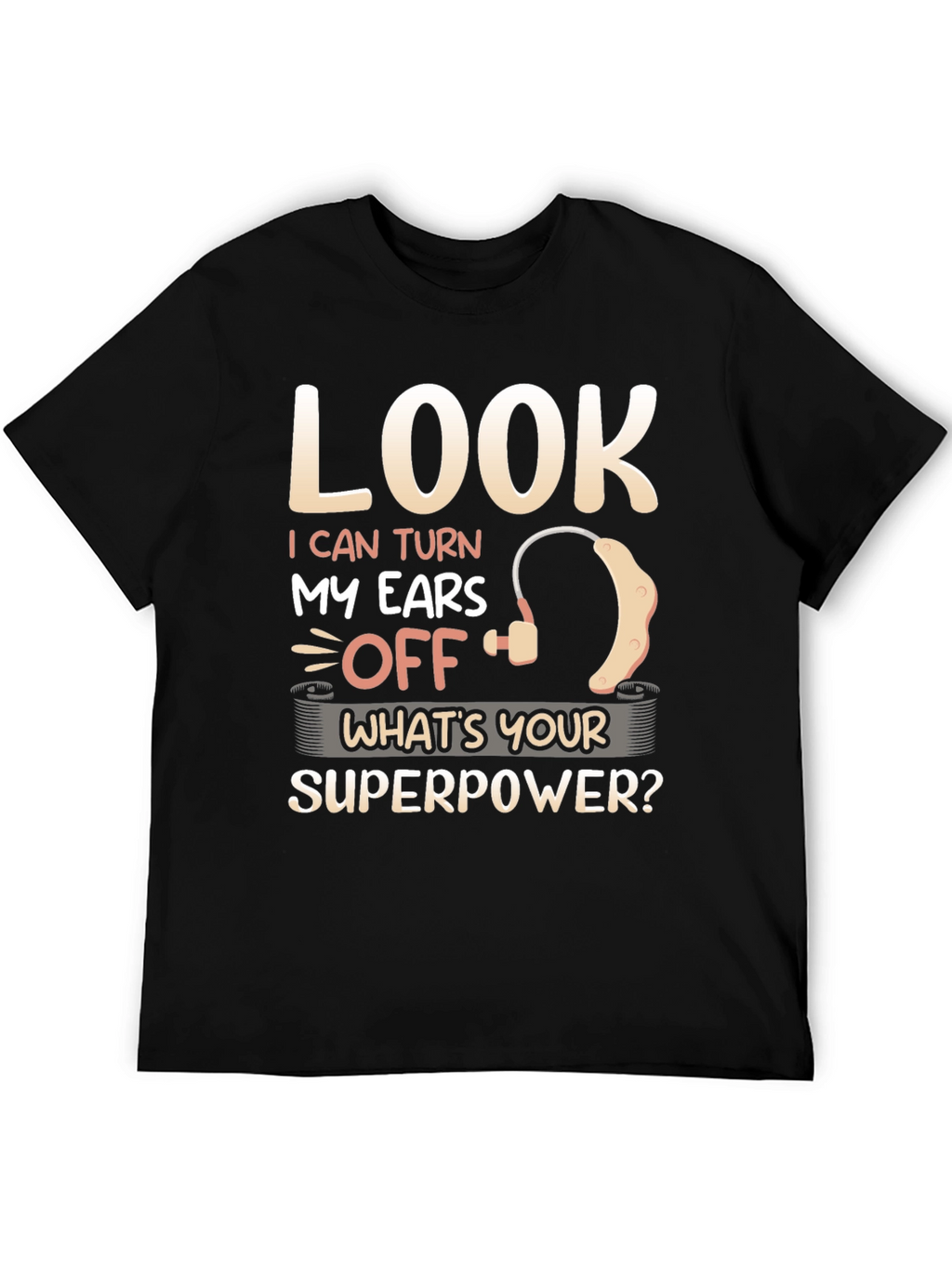 Look I Can Turn My Ears Off T-Shirt