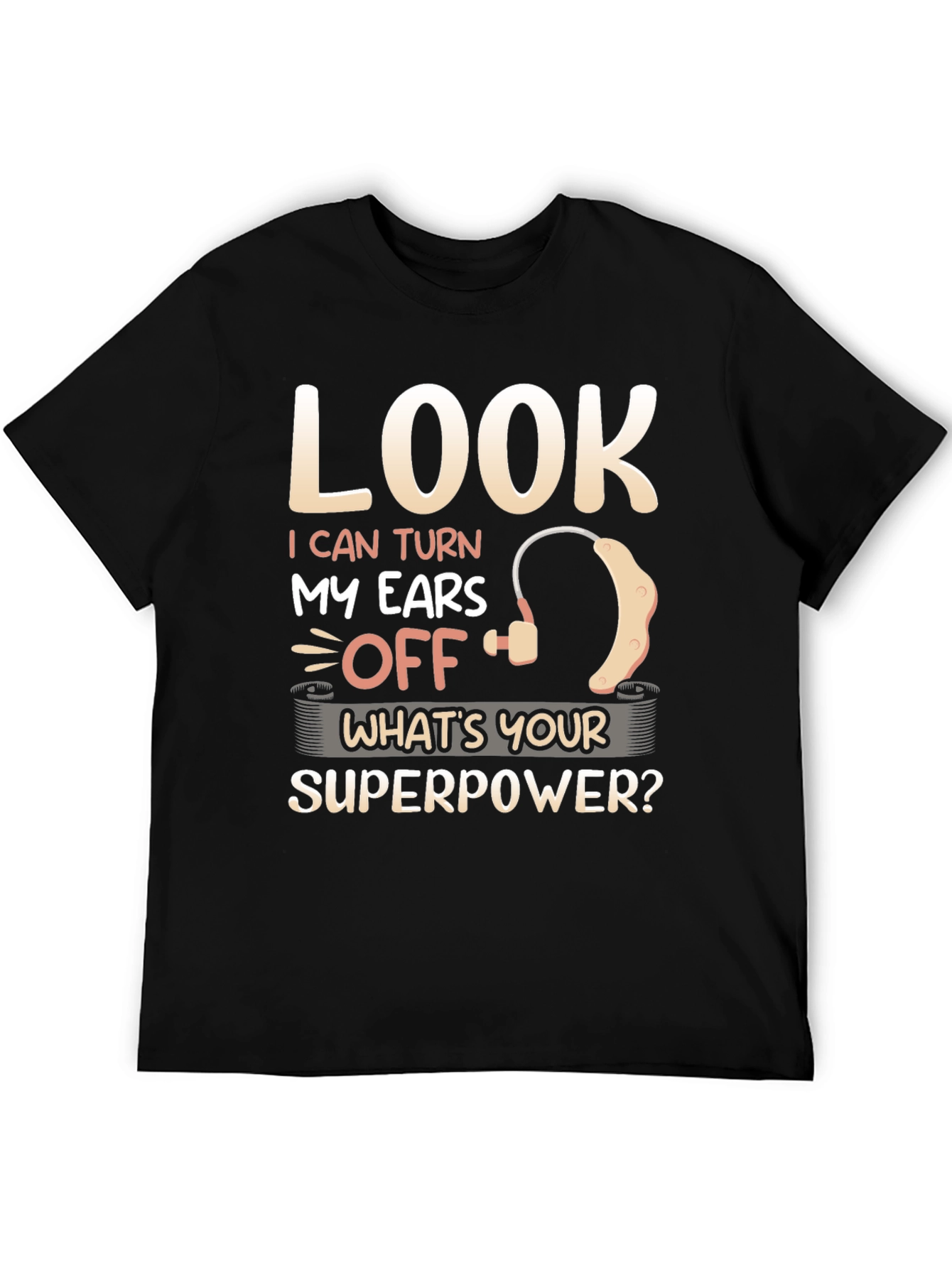 Look I Can Turn My Ears Off T-Shirt