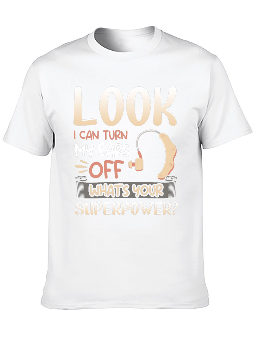 Look I Can Turn My Ears Off T-Shirt