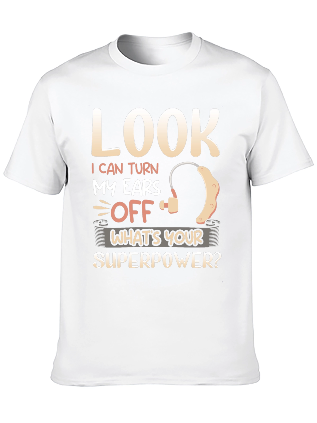 Look I Can Turn My Ears Off T-Shirt