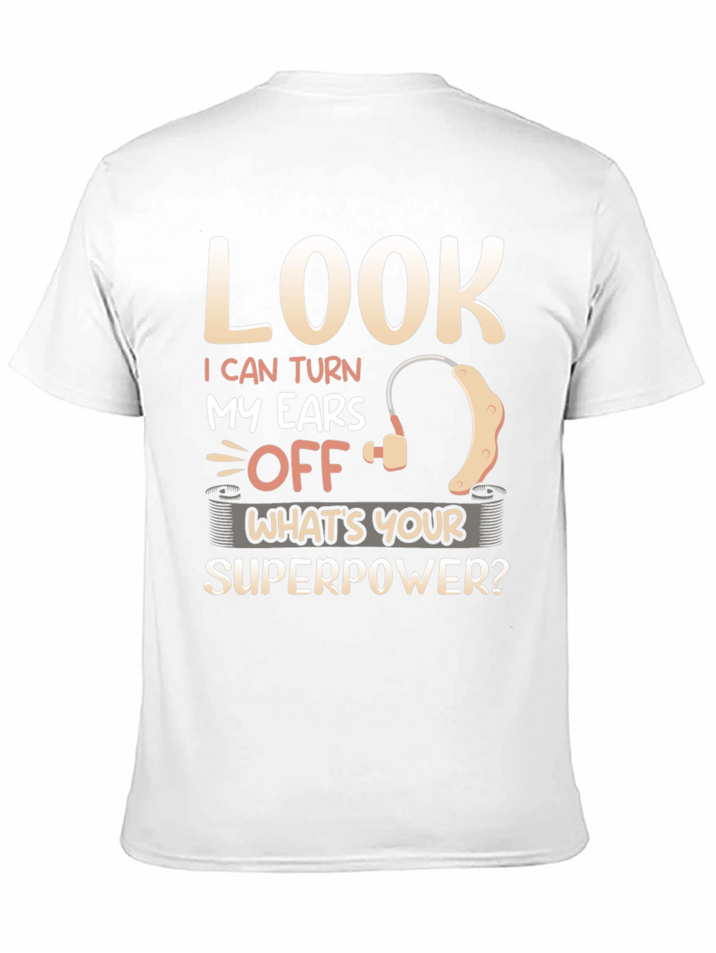 Look I Can Turn My Ears Off T-Shirt