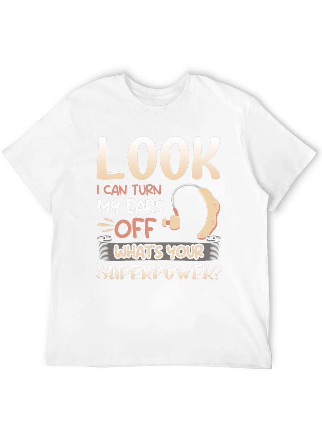 Look I Can Turn My Ears Off T-Shirt