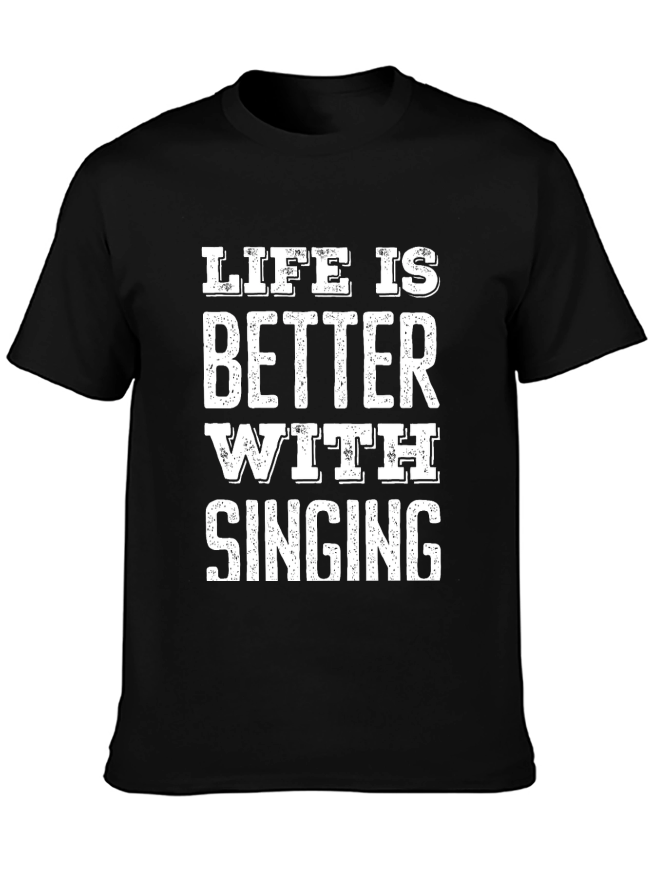 Life is Better with Singing Black T-Shirt