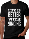 Life is Better with Singing Black T-Shirt