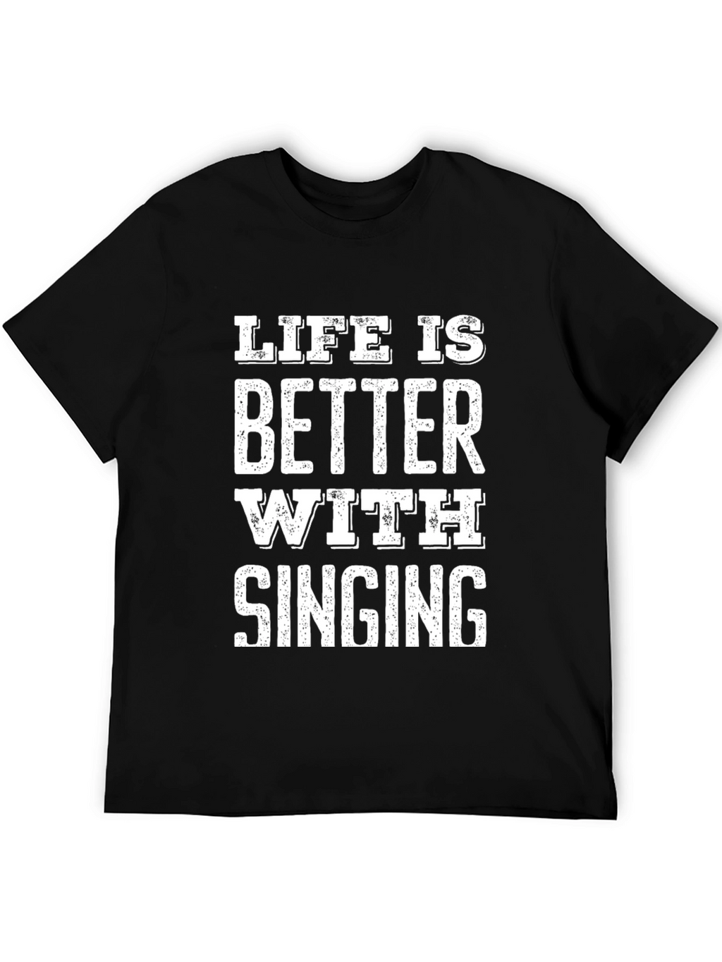 Life is Better with Singing Black T-Shirt