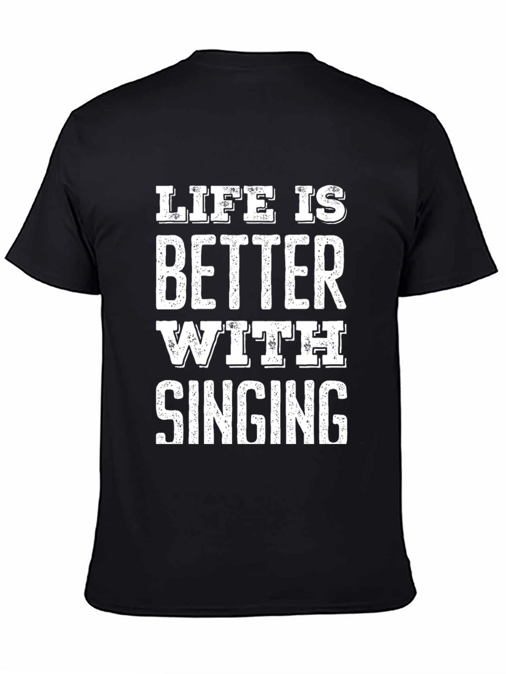 Life is Better with Singing Black T-Shirt