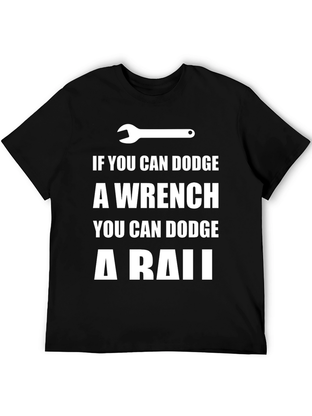 Dodge a Wrench T-Shirt - Funny Mechanic Gift