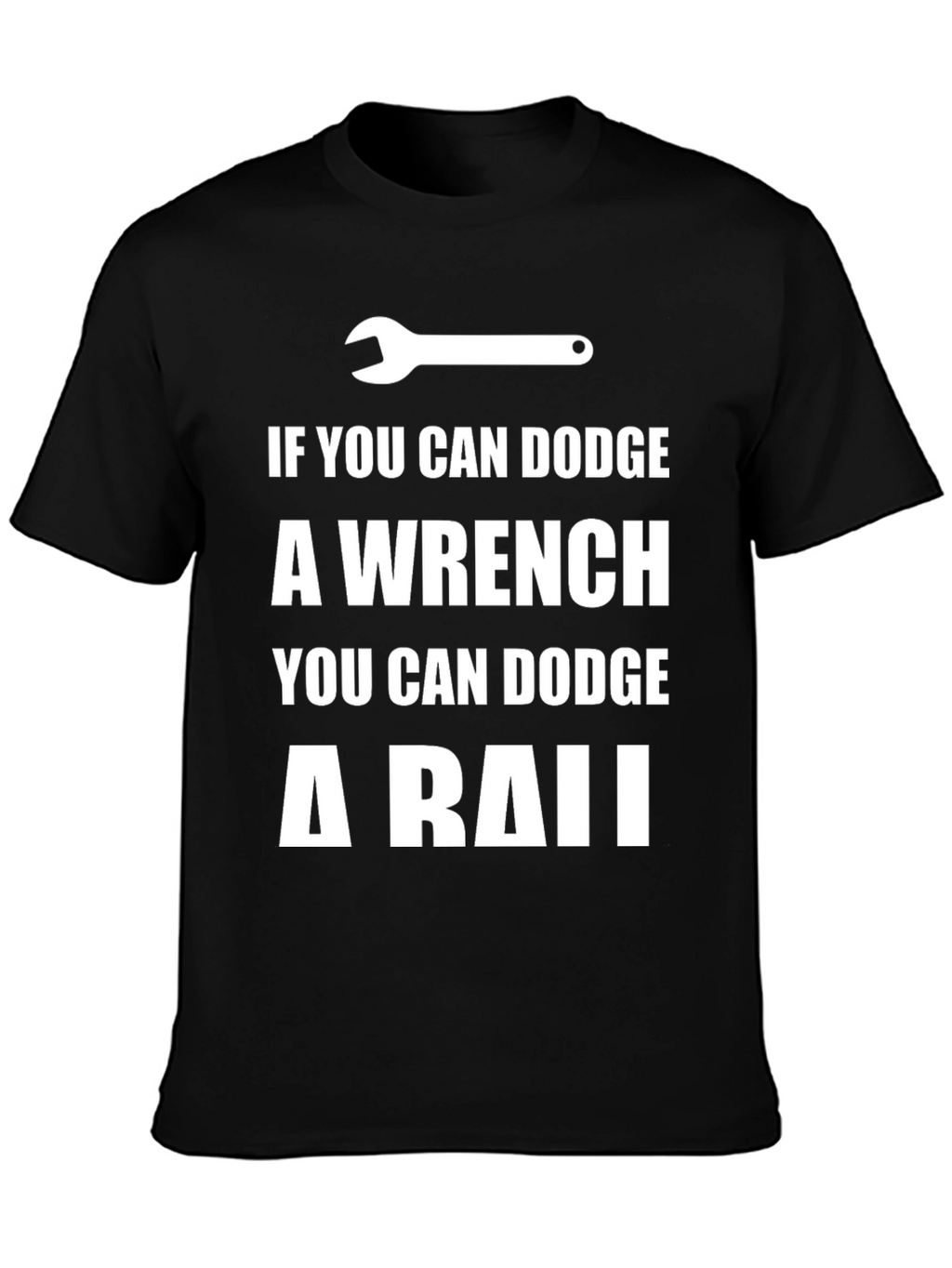 Dodge a Wrench T-Shirt - Funny Mechanic Gift