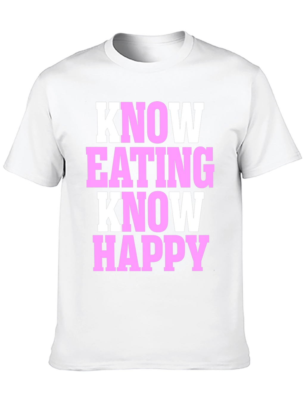 Know Eating Know Happy T-Shirt