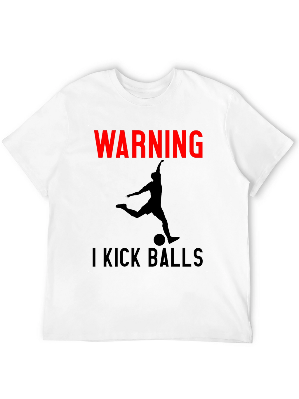Warning: I Kick Balls Graphic T-Shirt - Soccer Inspired