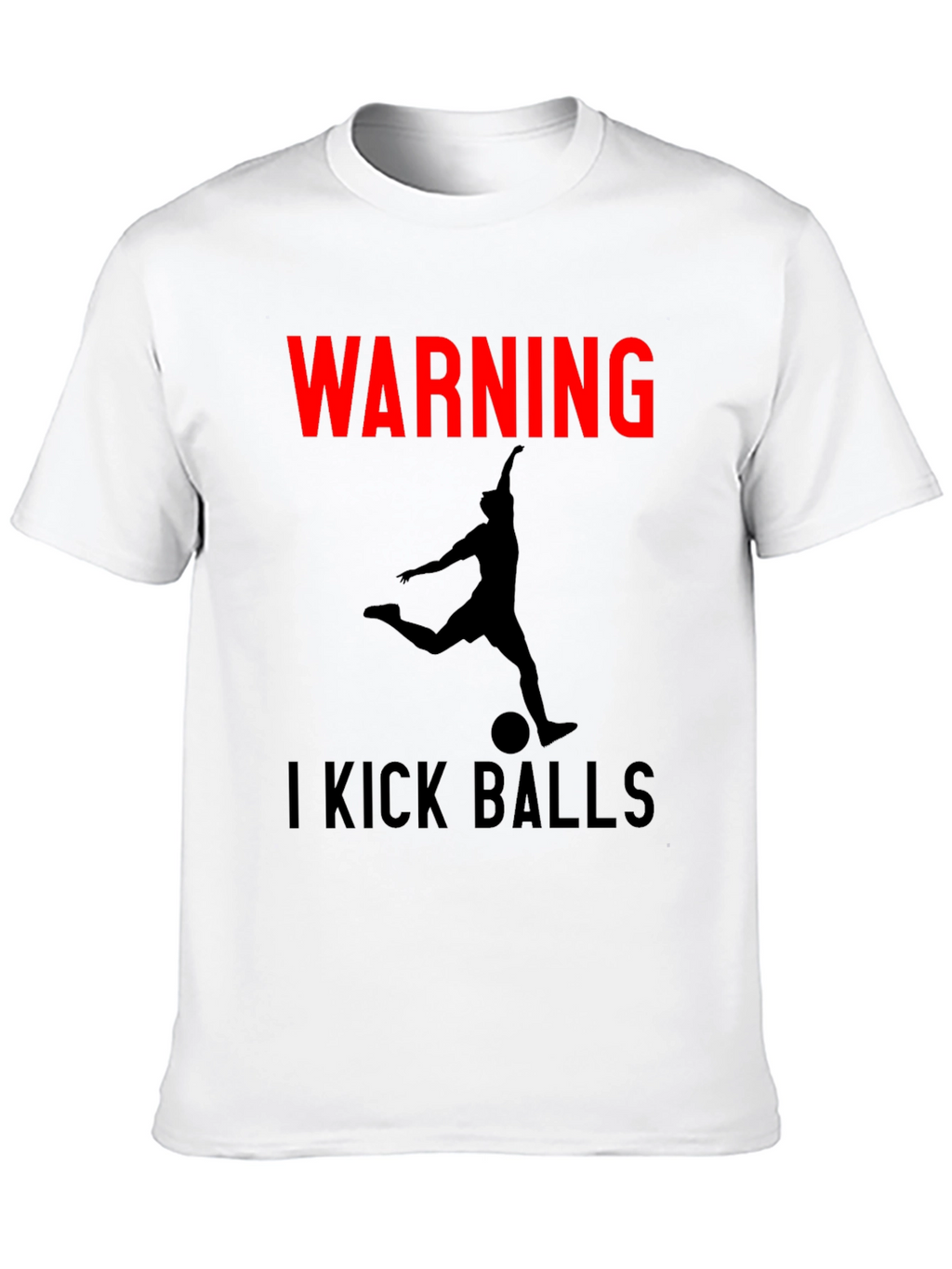Warning: I Kick Balls Graphic T-Shirt - Soccer Inspired