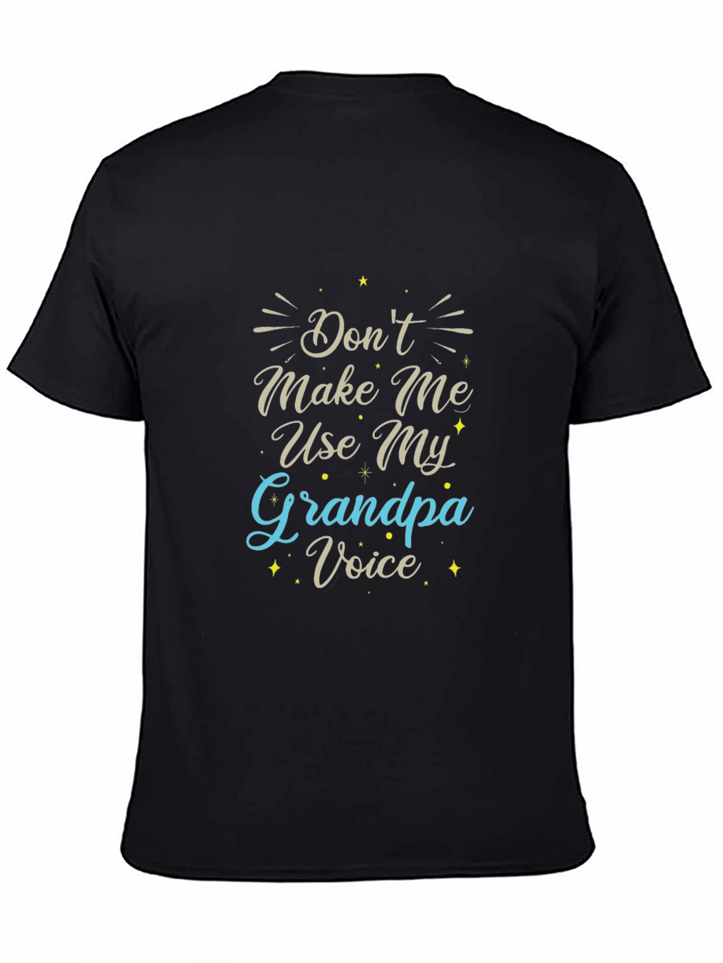 Dont Make Me Use My Grandpa Voice Black T-Shirt