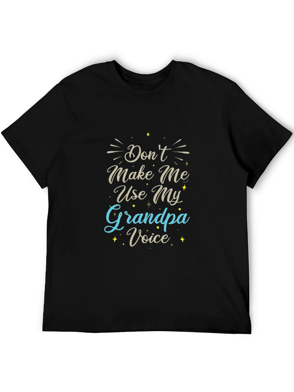 Dont Make Me Use My Grandpa Voice Black T-Shirt