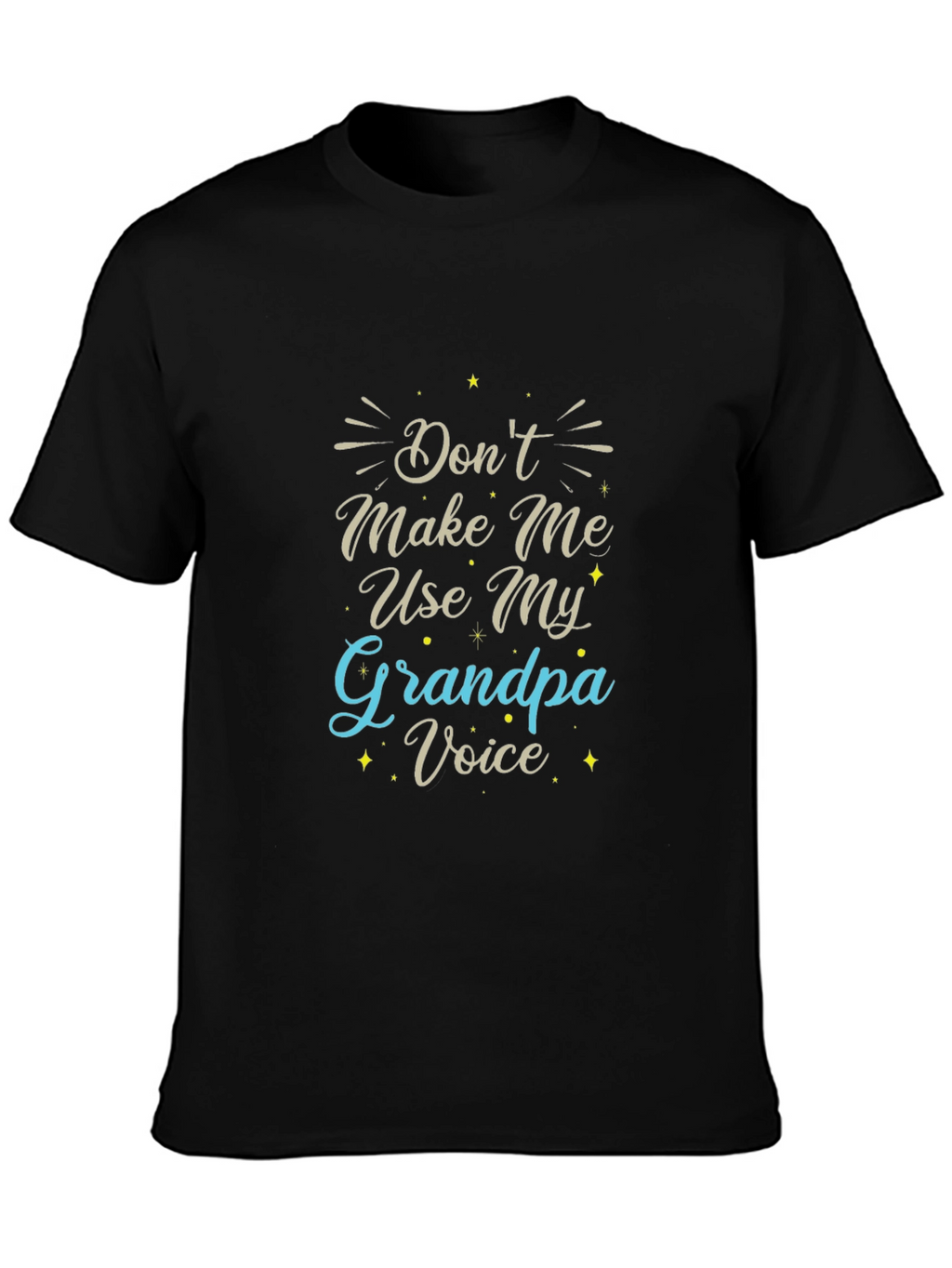 Dont Make Me Use My Grandpa Voice Black T-Shirt