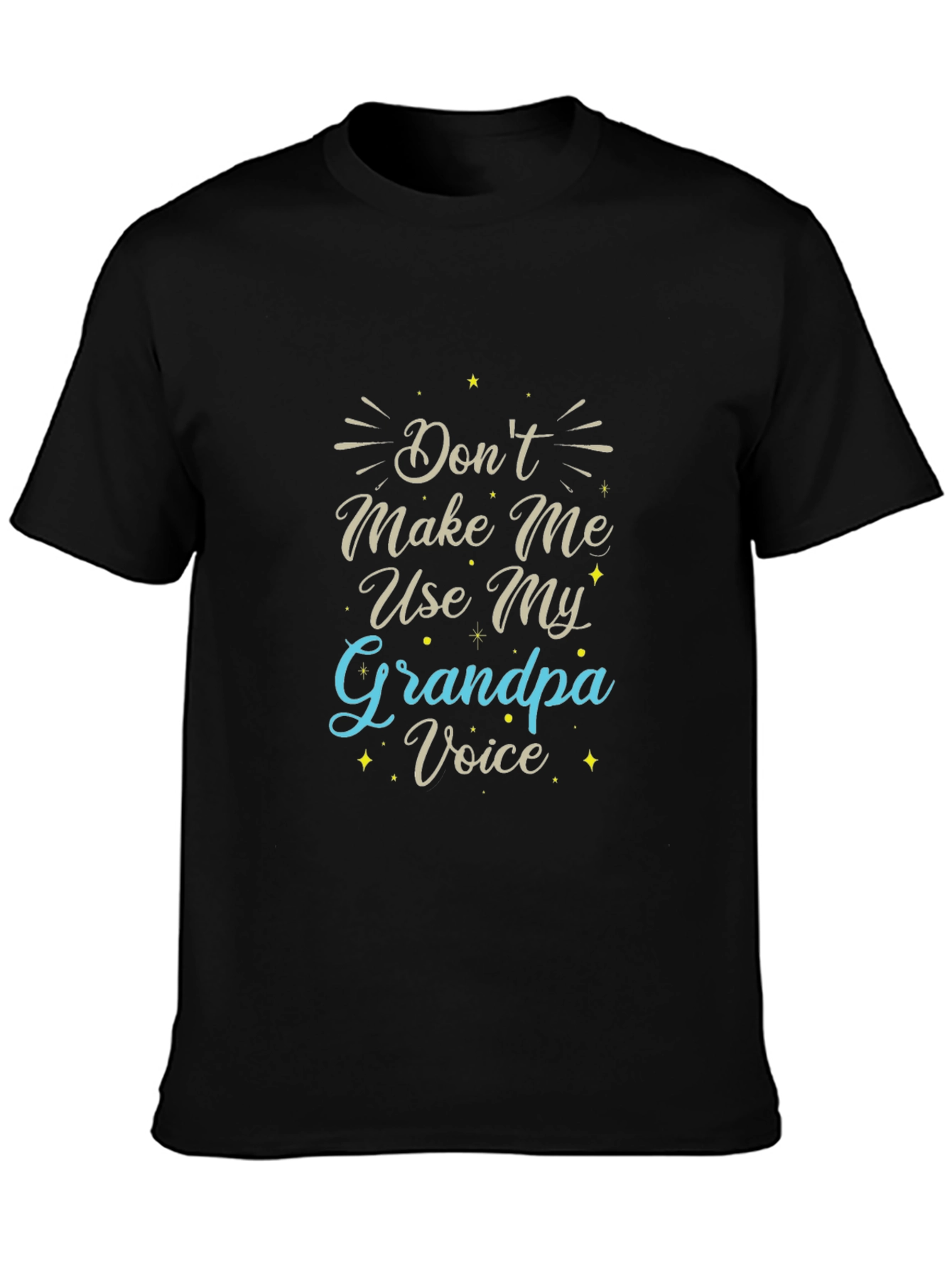 Dont Make Me Use My Grandpa Voice Black T-Shirt
