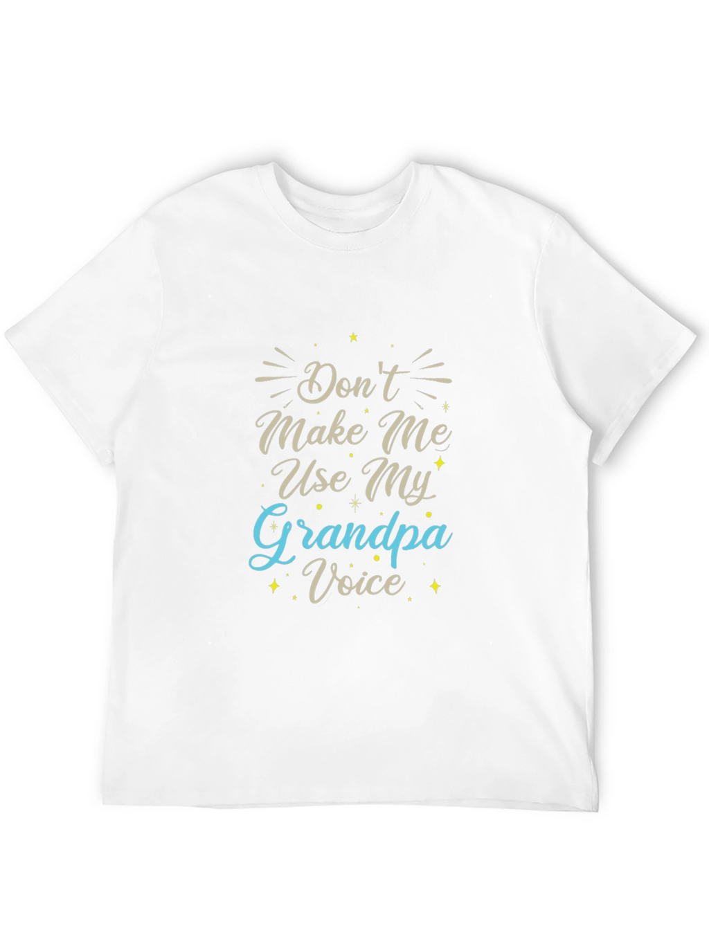 Dont Make Me Use My Grandpa Voice Black T-Shirt