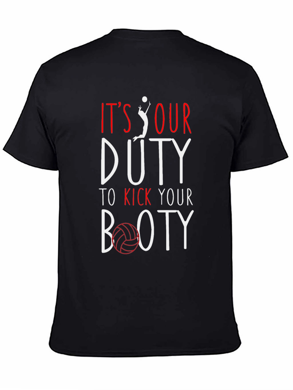 Volleyball T-Shirt: Its Our Duty to Kick Your Booty