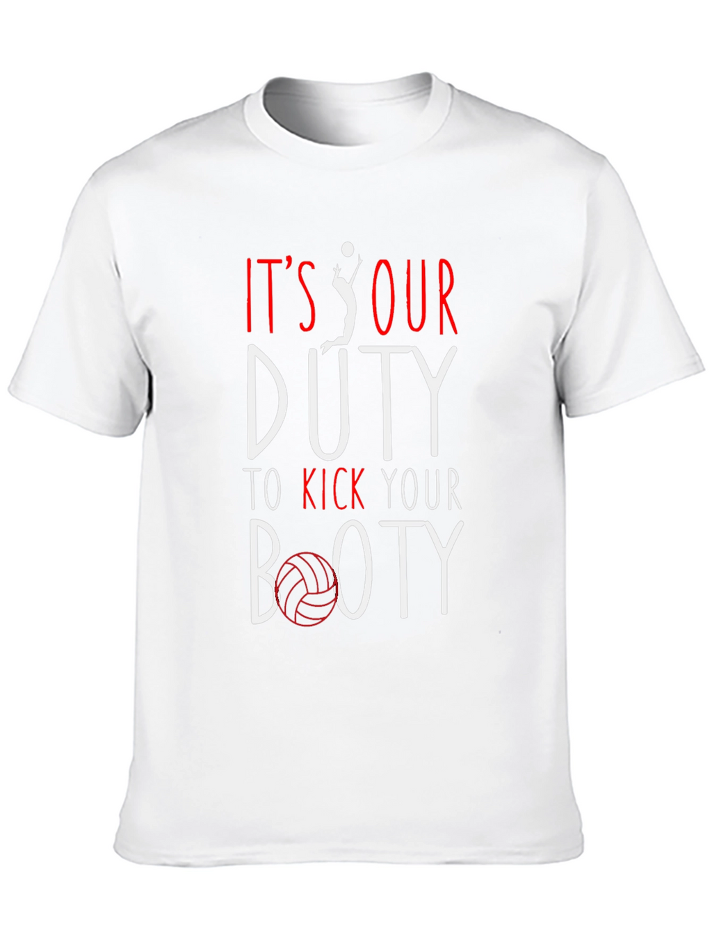 Volleyball T-Shirt: Its Our Duty to Kick Your Booty