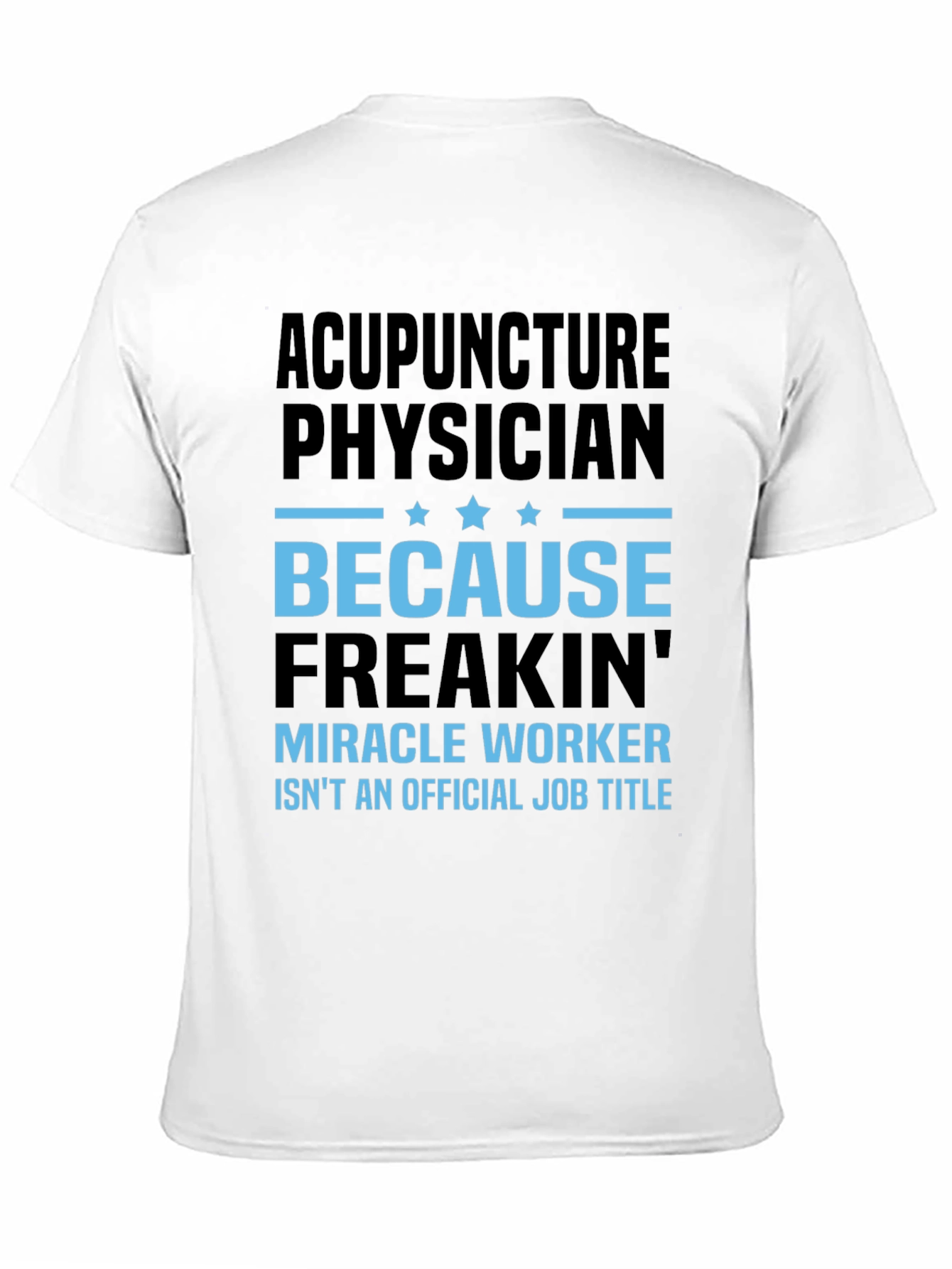 Acupuncture Physician T-Shirt: Miracle Worker Job Title Tee