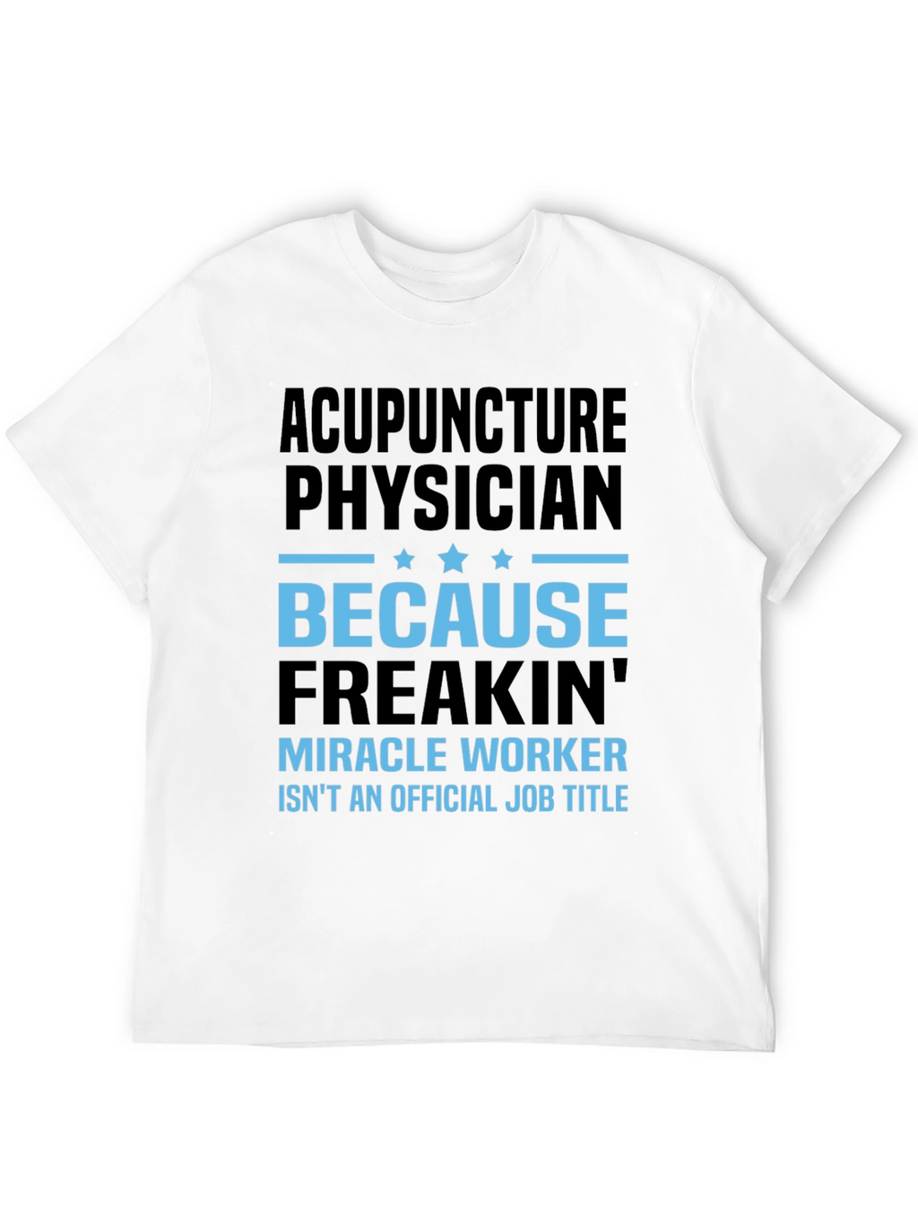 Acupuncture Physician T-Shirt: Miracle Worker Job Title Tee