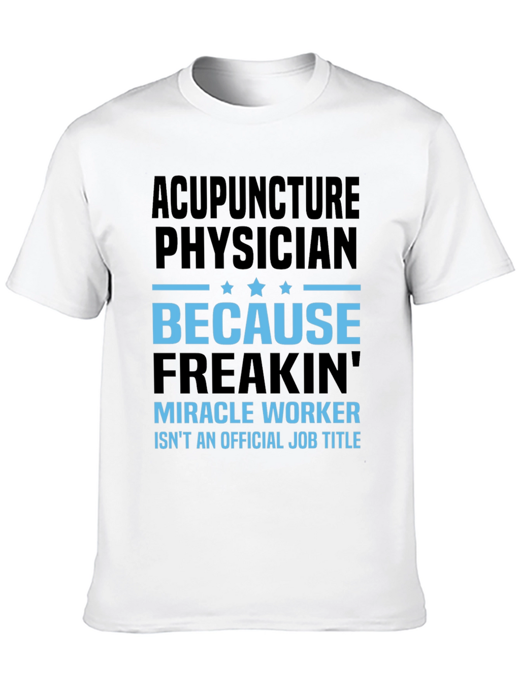 Acupuncture Physician T-Shirt: Miracle Worker Job Title Tee