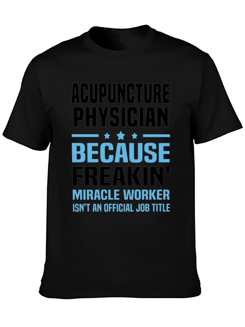 Acupuncture Physician T-Shirt: Miracle Worker Job Title Tee